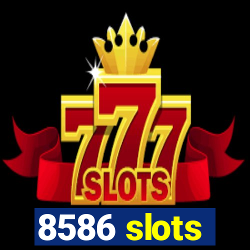 8586 slots